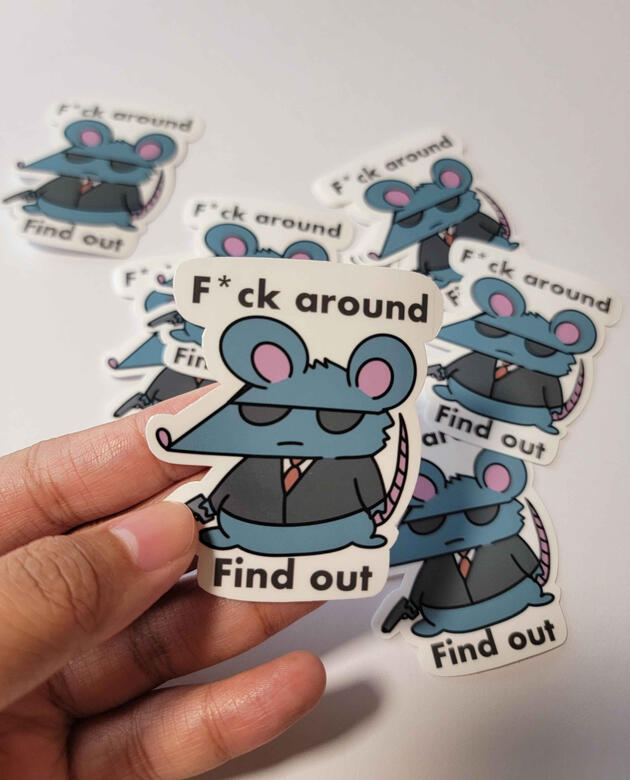 F*ck Around And Find Out